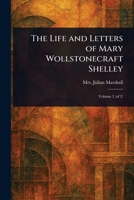 The Life and Letters of Mary Wollstonecraft Shelley 1023275848 Book Cover