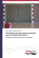 Periodización del entrenamiento para el futsal femenino: Periodización del entrenamiento deportivo 3639558049 Book Cover