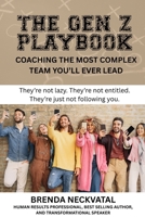 The Gen Z Playbook: Coaching the Most Complex Team You’ll Ever Lead B0FPLTQZMP Book Cover
