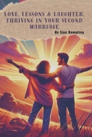 Love, Lessons & Laughter: Thriving in Your Second Marriage: Real talk, gentle wisdom, and plenty of laughs — From one second marriage warrior to another B0F1CJWB3S Book Cover