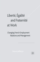Libert�, Egalit� and Fraternit� at Work: Changing French Employment Relations and Management 1349409936 Book Cover