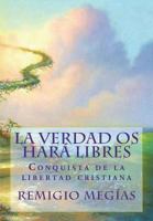 La Verdad OS Har� Libres: Conquista de la Libertad Cristiana 198116409X Book Cover