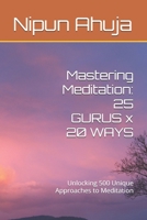 Mastering Meditation: 25 GURUS x 20 WAYS: Unlocking 500 Unique Approaches to Meditation B0F336YCKJ Book Cover
