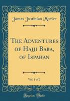 The Adventures of Hajji Baba, of Ispahan, in England, Vol I of II 1018396241 Book Cover