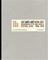 Art, Anti-Art, Non-Art: Experimentations in the Public Sphere in Postwar Japan, 1950-1970 (Getty Trust Publications: Getty Research Institute for the History of Art and the Humanities) 0892368667 Book Cover