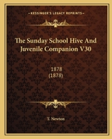 The Sunday School Hive And Juvenile Companion V30: 1878 1165122421 Book Cover