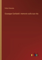 Giuseppe Garibaldi: memorie sulla sua vita (Italian Edition) 3368714856 Book Cover