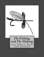 Fly Fishing and Fly Making for Trout, Bass and Salmon 1548133140 Book Cover