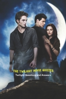 The Twilight Movie Quizzes: Twilight Questions and Answers: Twilight Trivia Book B095GPCX2Q Book Cover
