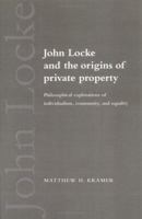 John Locke and the Origins of Private Property: Philosophical Explorations of Individualism, Community, and Equality 052154890X Book Cover