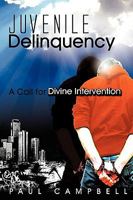 Juvenile Delinquency: A Call for Divine Intervention 0615238505 Book Cover