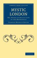 Mystic London or, Phases of occult life in the metropolis 1534797475 Book Cover