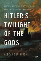 Hitler's Twilight of the Gods: Music and the Orchestration of War and Genocide in Europe 1487549199 Book Cover