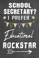 School Secretary I Prefer Educational Rockstar: Journal Notebook 108 Pages 6 x 9 Lined Writing Paper School Appreciation Day Gift for School Secretary Teacher from Student Graduation Planner Diary Tha 1072718553 Book Cover