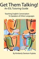 Get Them Talking! An ESL Tutoring Guide: Teaching English to Speakers of Other Languages 1469963000 Book Cover