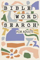 Bible Word Search for Adults: A Modern Bible-Themed Word Search Activity Book to Strengthen Your Faith 1958803324 Book Cover