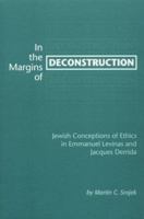 In the Margins of Deconstruction: Jewish Conceptions of Ethics in Emmanuel Levinas and Jacques Derrida (Contributions To Phenomenology) 0820703125 Book Cover