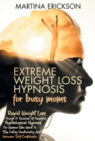 Extreme Weight Loss Hypnosis for Busy Moms: Rapid Weight Loss Trough 21 Sessions of Powerful Psychological Hypnosis for Women Who Want to Stop Eating Emotionally and Increase Self-Confidence 1801092699 Book Cover