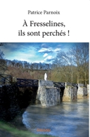 À Fresselines, ils sont perchés ! (French Edition) 2414247045 Book Cover