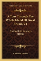 A Tour Through The Whole Island Of Great Britain V4: Divided Into Journeys 116648629X Book Cover