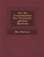 �ber Die Fruchtbarkeit Der Christlich-j�dischen Mischehe 1288137427 Book Cover
