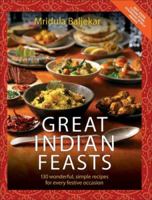 Great Indian Feasts: 130 Wonderful, Simple Recipes for Every Festive Occasion 1844543927 Book Cover