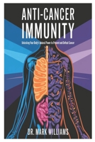 Anti-Cancer Immunity: Unlocking Your Body’s Natural Power to Prevent and Defeat Cancer B0F6LJ8XWC Book Cover