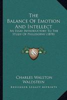 The Balance Of Emotion And Intellect: An Essay Introductory To The Study Of Philosophy 1437084788 Book Cover