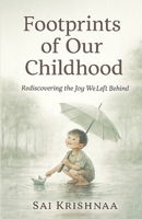 FOOTPRINTS OF OUR CHILDHOOD: REDISCOVERING THE JOY WE LEFT BEHIND B0G2CYNH7Z Book Cover
