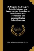Beitr�ge Zu J.A. Bengel's Schrifterkl�rung Und Bemerkungen Desselben Zu Dem Gnomon Novi Testamenti Aus Handscriftlichen Aufzeichnungen 0270864695 Book Cover