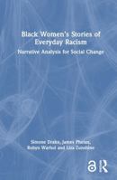 Black Women’s Stories of Everyday Racism: Narrative Analysis for Social Change 1032606622 Book Cover