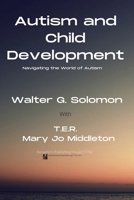 Autism and Child Development : Navigating the World of Autism 1733567062 Book Cover