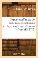 Réponses à l'arrêté des commissaires nationaux civils, envoyés aux Isles-sous-le-Vent 2418279154 Book Cover