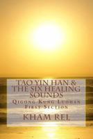 Tao Yin Han & the Six Healing Sounds: Qigong Kung Luohan 1979933677 Book Cover