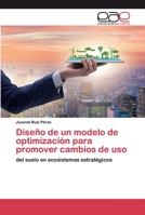Diseño de un modelo de optimización para promover cambios de uso: del suelo en ecosistemas estratégicos 6200353379 Book Cover