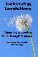 Releasing Dandelions: Getting Through the Hard Spots 1984031139 Book Cover