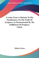 A Letter From A Minister To His Parishioners, On The Truth Of Scripture, As Demonstrated By The Fulfillment Of Prophecy 1120120861 Book Cover