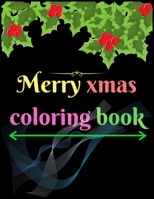 Merry Xmas Coloring Book: A Coloring Book for Adults Featuring Beautiful Winter Florals, Festive Ornaments and Relaxing Christmas Scenes B08L6G9G7B Book Cover