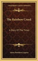 The Rainbow Creed: A Story of the Times 0548460574 Book Cover