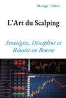 L’Art du Scalping: Stratégies, Discipline et Réussite en Bourse (French Edition) B0FQ5QC3NS Book Cover