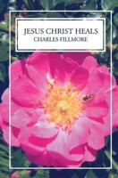 Jesus Christ Heals (Unity Classic Library) 0871591979 Book Cover
