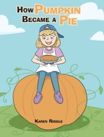 How Pumpkin Became a Pie 1098013204 Book Cover