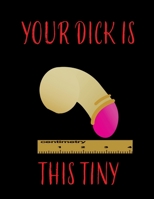 Your Dick Is This Tiny: Book For Adults Funny Cover Sketch Paper Write Your Own Funny Story Blank Notebook Journal 8,5 x 11 100 pages 1676373780 Book Cover