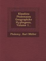 Klaudiou Ptolemaiou Geographike Hyphegesis; Volume 1 1018758003 Book Cover