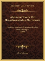 Allgemeine Theorie Der Monochromatischen Aberrationen: Und Ihre Nachsten Ergebnisse Fur Die Opthalmologie (1900) 1120455847 Book Cover