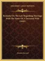 Remarks On The Law Regarding Marriage With The Sister Of A Deceased Wife 1240093039 Book Cover