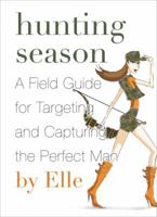 Hunting Season: A Field Guide to Targeting and Capturing the Perfect Man 0061780294 Book Cover