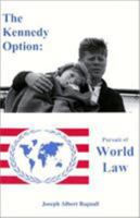 The Kennedy Option: Pursuit of World Law 1450245048 Book Cover