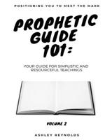 Positioning You to Meet the Mark Prophetic Guide 101: Your Guide for Simplistic and Resourceful Teachings 1733235248 Book Cover