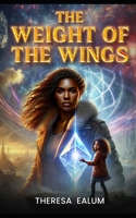 The Weight of the Wings: A Mother’s Sacrifice, and A Daughter’s Legacy 1300754591 Book Cover